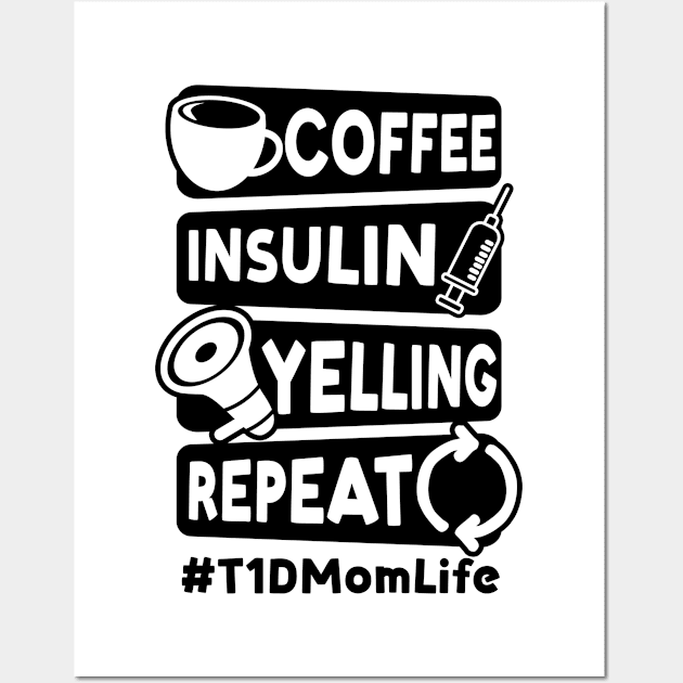 T1D Mom Shirt | Coffee Insulin Yelling Repeat Wall Art by Gawkclothing